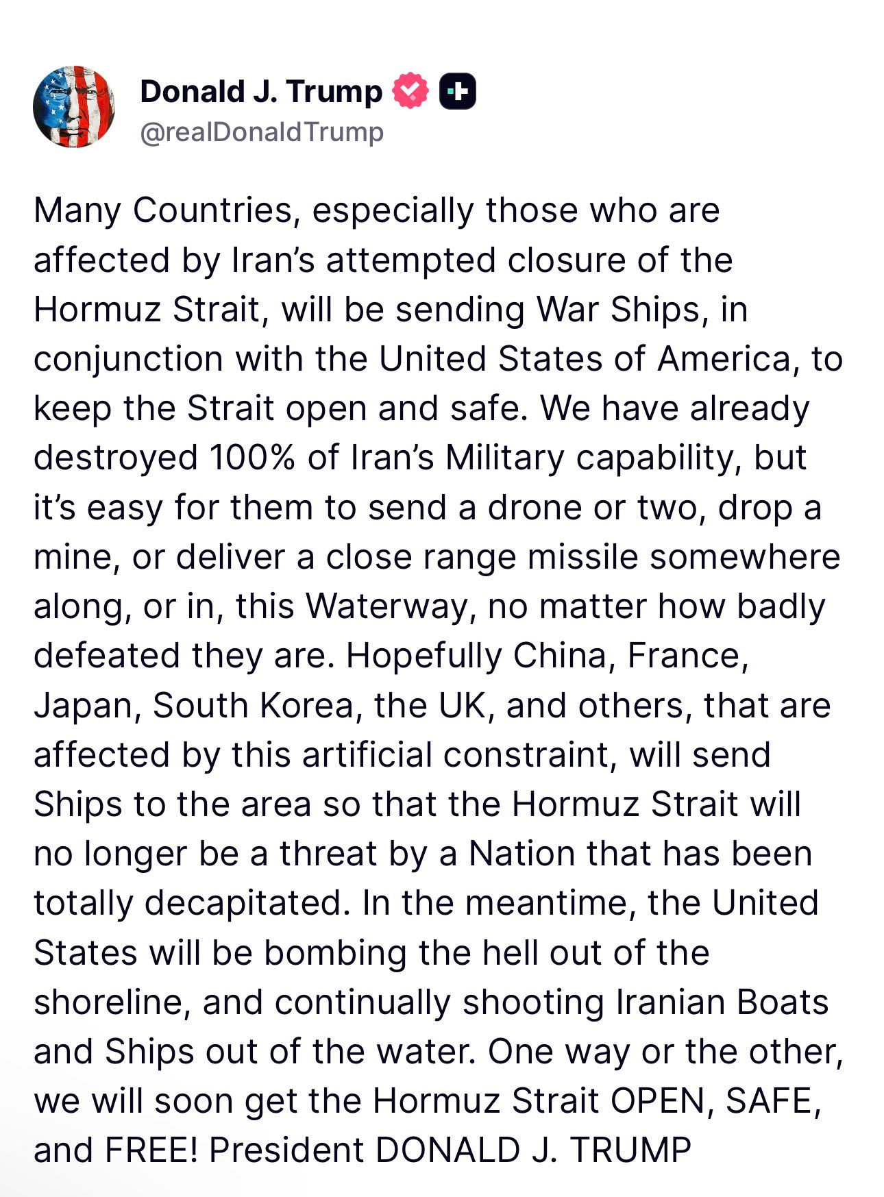 @🇮🇷LiveIranNews🇮🇱: 🚨🇺🇸🦀Post from President Trump right now:
Many countries, especially those affected by Iran's efforts to close the Strait of Hormuz, along with the United States of America, will deploy their wars
