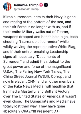 ترامپ: اگر ایران تسلیم شود، اعتراف کند که ناوگان آن در پایین دریا قرار دارد و سپاه پروازی آن وجود ندارد و اگر تمامی نیروهای نظامی آن از تهران خارج شوند و اسلحه‌ها را کنار گذاشته باشند